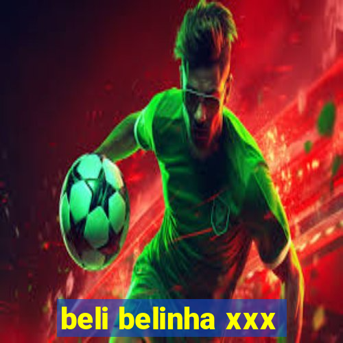 beli belinha xxx